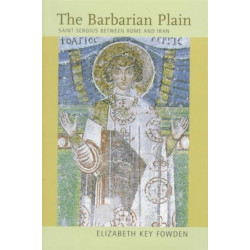The Barbarian Plain: Saint Sergius between Rome and Iran