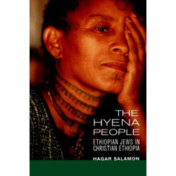 The Hyena People: Ethiopian Jews in Christian Ethiopia