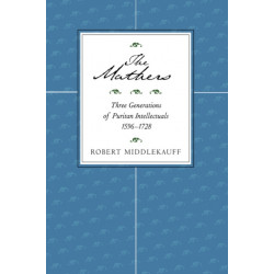 The Mathers: Three Generations of Puritan Intellectuals, 1596–1728