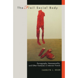 The Frail Social Body: Pornography, Homosexuality, and Other Fantasies in Interwar France