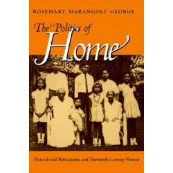 The Politics of Home: Postcolonial Relocations and Twentieth-Century Fiction