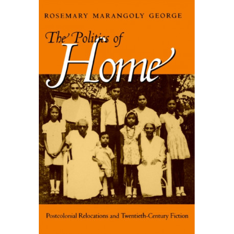 The Politics of Home: Postcolonial Relocations and Twentieth-Century Fiction