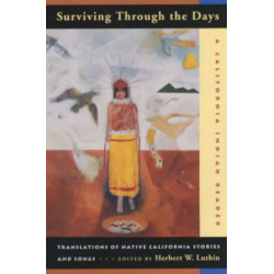 Surviving Through the Days: Translations of Native California Stories and Songs