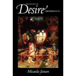 The Politics of Desire: Propertius IV