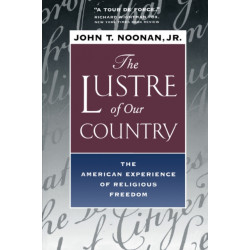 The Lustre of Our Country: The American Experience of Religious Freedom