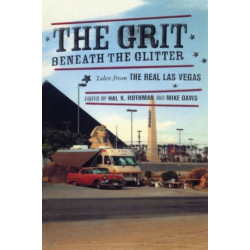 The Grit Beneath the Glitter: Tales from the Real Las Vegas