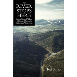 The River Stops Here: Saving Round Valley, A Pivotal Chapter in California’s Water Wars
