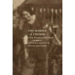 The Maiden of Ludmir: A Jewish Holy Woman and Her World