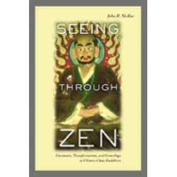 Seeing through Zen: Encounter, Transformation, and Genealogy in Chinese Chan Buddhism