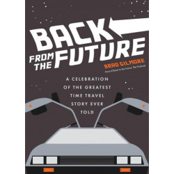 Back From the Future: A Celebration of the Greatest Time Travel Story Ever Told (Back to the Future gift)