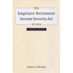 The Employee Retirement Income Security Act of 1974: A Political History