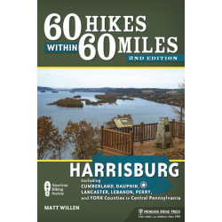 60 Hikes Within 60 Miles: Harrisburg: Including Cumberland, Dauphin, Lancaster, Lebanon, Perry, and York Counties in Central Pennsylvania