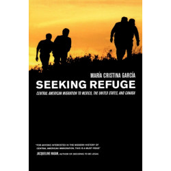 Seeking Refuge: Central American Migration to Mexico, the United States, and Canada