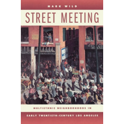 Street Meeting: Multiethnic Neighborhoods in Early Twentieth-Century Los Angeles