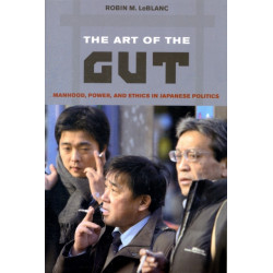 The Art of the Gut: Manhood, Power, and Ethics in Japanese Politics