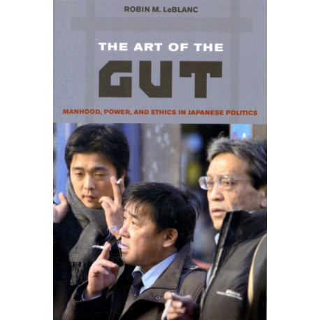 The Art of the Gut: Manhood, Power, and Ethics in Japanese Politics