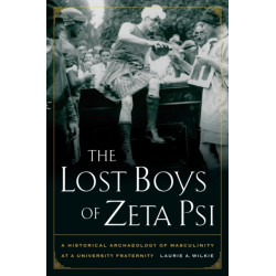 The Lost Boys of Zeta Psi: A Historical Archaeology of Masculinity at a University Fraternity