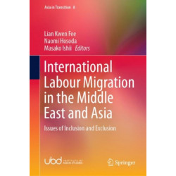 International Labour Migration in the Middle East and Asia: Issues of Inclusion and Exclusion