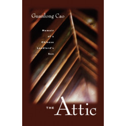 The Attic: Memoir of a Chinese Landlord's Son