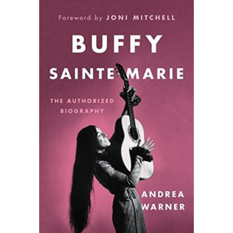 Buffy Sainte-Marie: The Authorized Biography