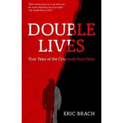 Double Lives: True Tales of the Criminals Next Door (A True Crime Book, Serial Killers, for Fans of Cold Case Files or If You Tell)