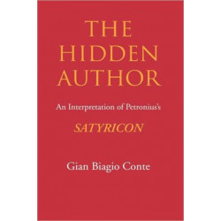 The Hidden Author: An Interpretation of Petronius's Satyricon