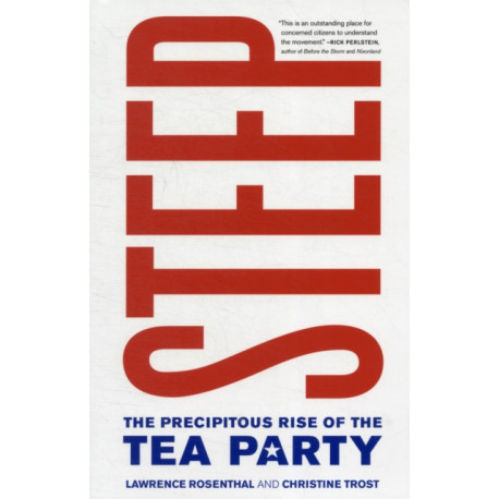 Steep: The Precipitous Rise of the Tea Party