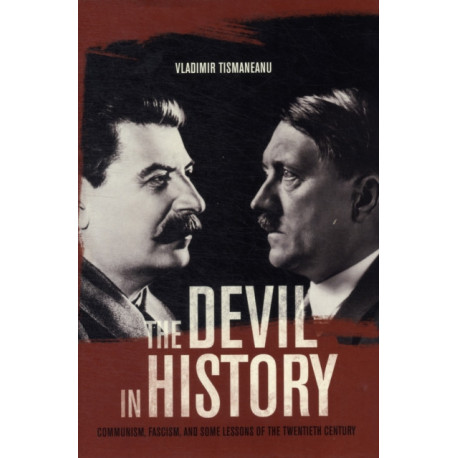 The Devil in History: Communism, Fascism, and Some Lessons of the Twentieth Century