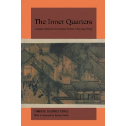 The Inner Quarters: Marriage and the Lives of  Chinese Women in the Sung Period