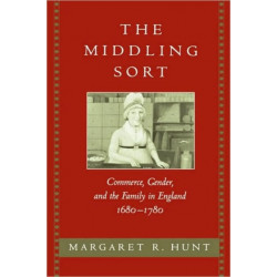The Middling Sort: Commerce, Gender, and the Family in England, 1680-1780