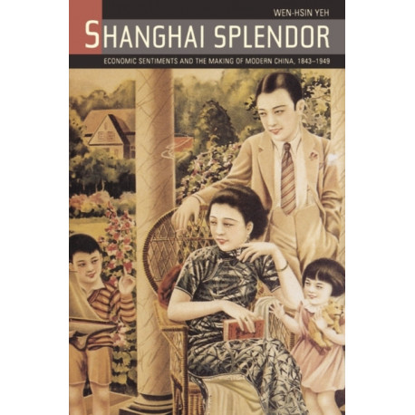 Shanghai Splendor: A Cultrual History, 1843-1945