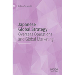 Japanese Global Strategy: Overseas Operations and Global Marketing