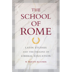 The School of Rome: Latin Studies and the Origins of Liberal Education