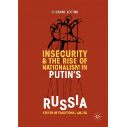 Insecurity & the Rise of Nationalism in Putin's Russia: Keeper of Traditional Values