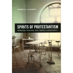 Spirits of Protestantism: Medicine, Healing, and Liberal Christianity