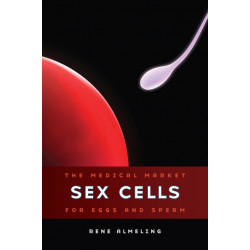Sex Cells: The Medical Market for Eggs and Sperm