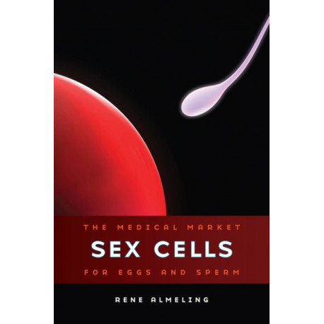 Sex Cells: The Medical Market for Eggs and Sperm