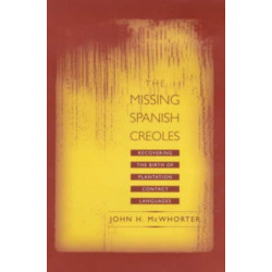 The Missing Spanish Creoles: Recovering the Birth of Plantation Contact Languages