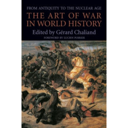 The Art of War in World History: From Antiquity to the Nuclear Age
