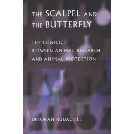 The Scalpel and the Butterfly: The Conflict between Animal Research and Animal Protection
