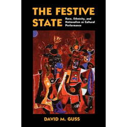 The Festive State: Race, Ethnicity, and Nationalism as Cultural Performance