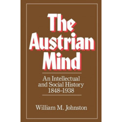 The Austrian Mind: An Intellectual and Social History, 1848-1938
