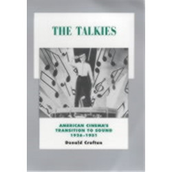 The Talkies: American Cinema's Transition to Sound, 1926-1931
