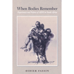 When Bodies Remember: Experiences and Politics of AIDS in South Africa