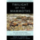 Twilight of the Mammoths: Ice Age Extinctions and the Rewilding of America