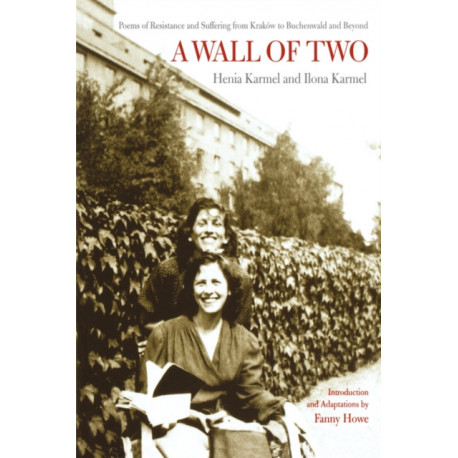 A Wall of Two: Poems of Resistance and Suffering from Krakow to Buchenwald and Beyond