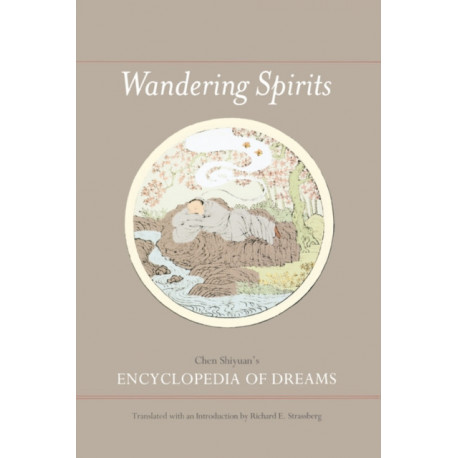 Wandering Spirits: Chen Shiyuan’s Encyclopedia of Dreams
