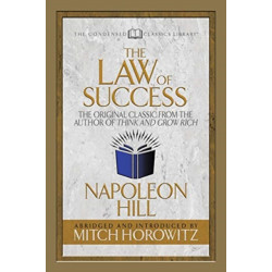 The Law of Success (Condensed Classics): The Original Classic from the Author of THINK AND GROW RICH