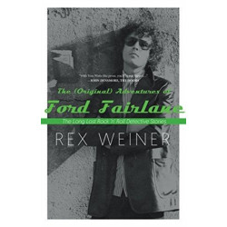 The (Original) Adventures of Ford Fairlane: The Long Lost Rock n' Roll Detective Stories