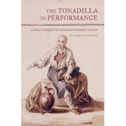 The Tonadilla in Performance: Lyric Comedy in Enlightenment Spain